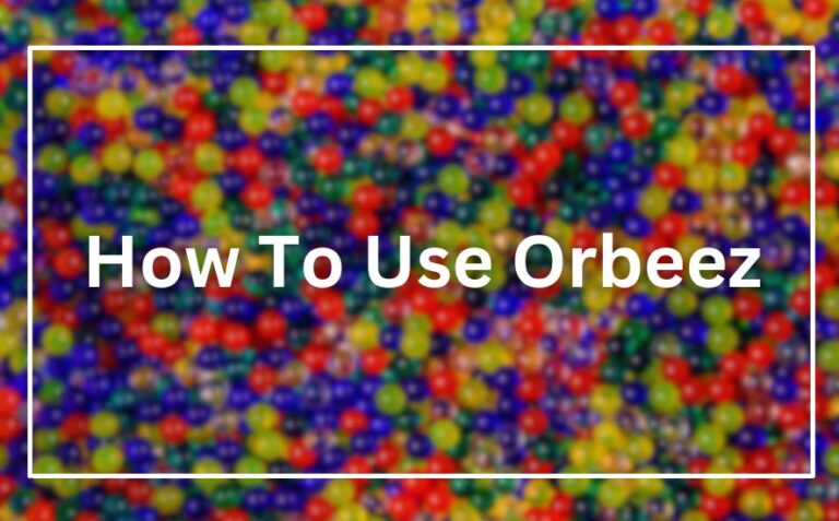 How To Use Orbeez