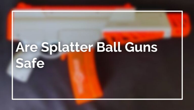 Are Splatter Ball Guns Safe