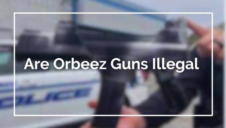 Are Orbeez Guns Illegal