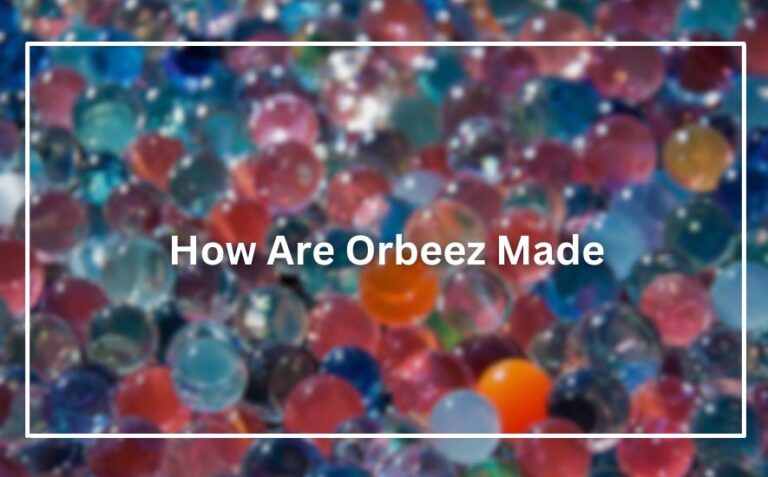How Are Orbeez Made