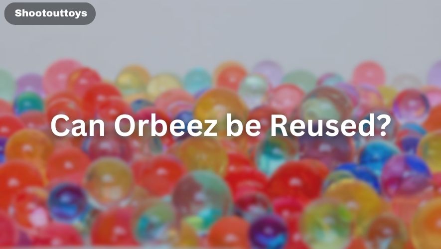 Can Orbeez be Reused?